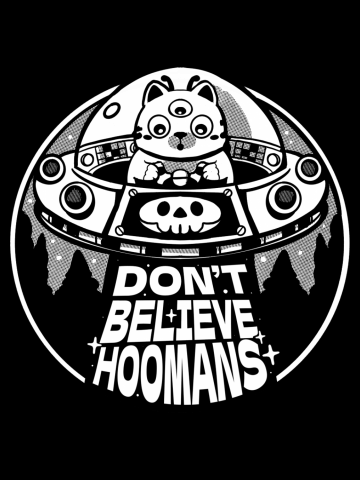 Don’t Believe Hoomans!