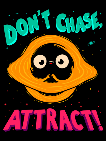 Don't Chase, Attract! - Black Hole Quote