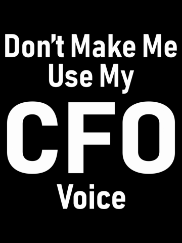Don't Make Me Use My CFO Voice