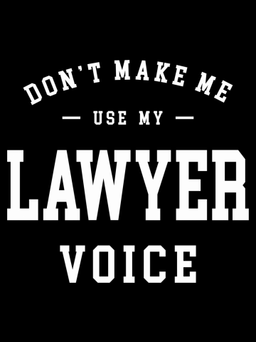 Don't Make Me Use My Lawyer Voice