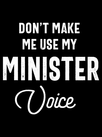 Don't Make Me Use My Minister Voice