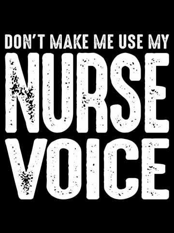 Don't Make Me Use My Nurse Voice