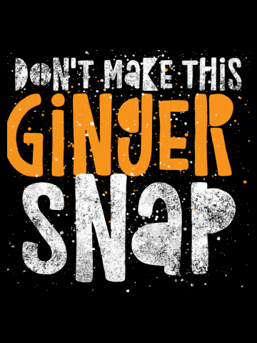 Don't Make This Ginger Snap - Funny Red Hair Quote Humor Pun Orange Saying