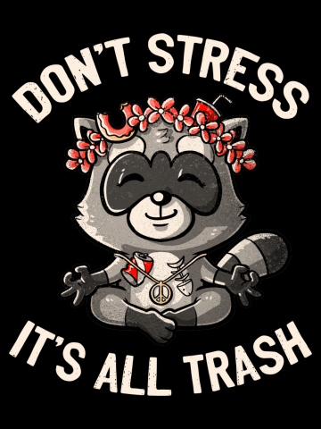 Don't Stress It's All Trash Racoon