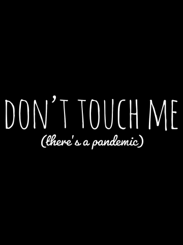Don't Touch Me (There's a Pandemic)