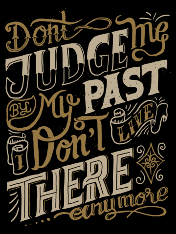 Don't judge me by my past i don't live there anymore