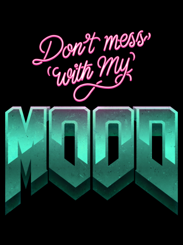 Don't mess with my MOOD