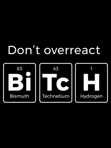 Don't overreact Bitch