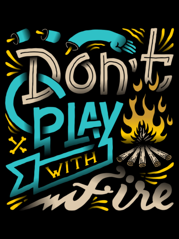 Don't play with fire