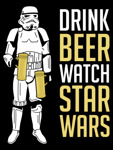 Drink Beer, Watch Star Wars - Stormtrooper 