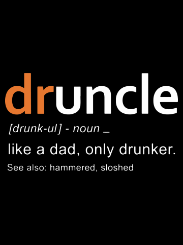 Druncle like a dad only drunker father dad