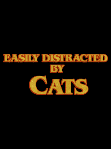 Easily Distracted By Cats