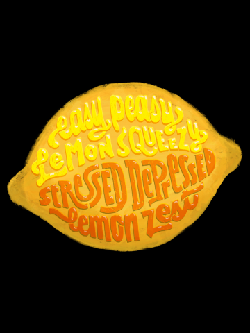 Easy Peasy Lemon Squeezy. Stressed Depressed Lemon Zest. Lemon Version.