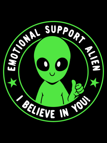 Emotional Support Alien I BELIEVE IN YOU