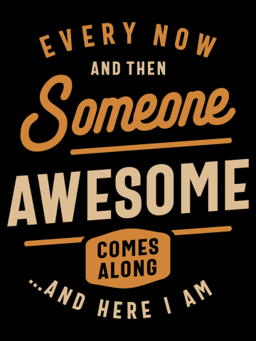 Every Now and Then Someone Awesome Comes Along Funny