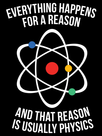 Everything happens for a reason - that reason is physics