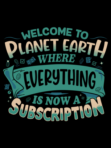 Everything is now a subscription. Welcome to earth.