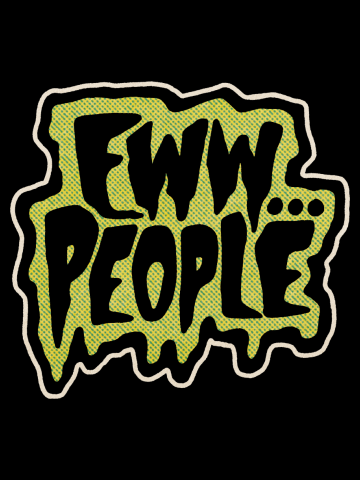 Eww... People