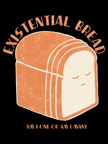 Existential Bread