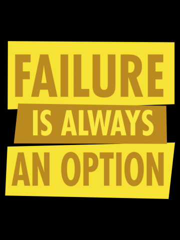 Failure is Always An Option