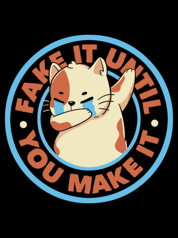 Fake It Until You Make It