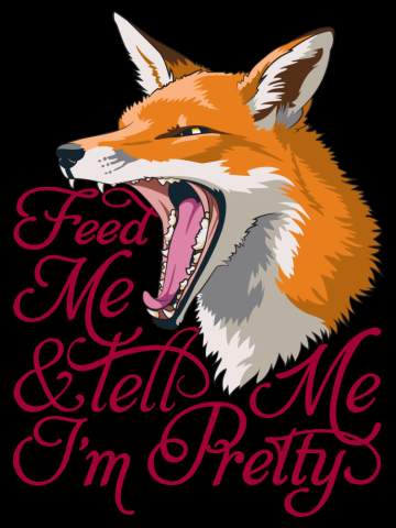 Feed Me & Tell Me I'm Pretty