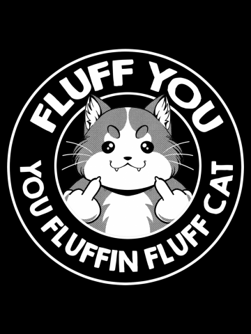 Fluff You You Fluffin Fluff Cat 