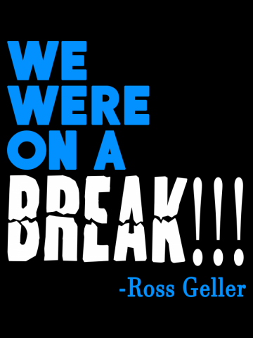 Friends Quote - We Were On A Break! 