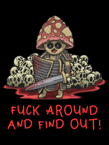 Fuck Around And Find Out!
