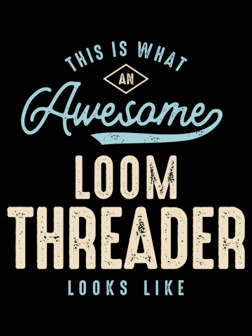 Funny Awesome Loom Threader Job Occupation