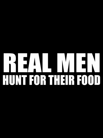 Funny Hunting Real Men Hunt For Their Food hunter guns Gifts for Dad Screen Printed Mens Ladies Wome