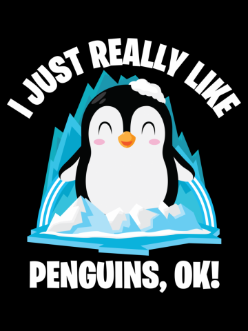 Funny Penguin Cute I Just Really Like Penguins OK