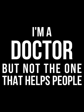 Funny PhD Doctorate I'm a Doctor T Shirt