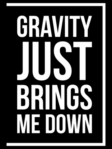 Funny Space Science Joke T-Shirt Gravity Just Brings Me Down