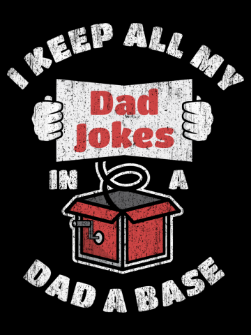 Funny pun I keep all my dad jokes in a dad a base
