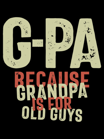 G-Pa Because Grandpa is For Old Guys Funny