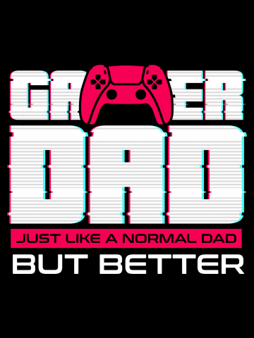 Gamer Dad for Fathers day and everyday