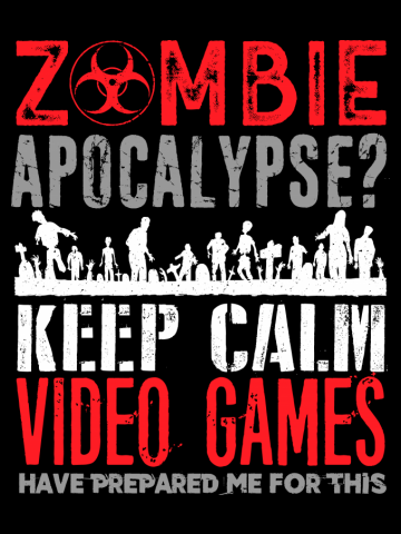 Gamer Zombie Apocalypse Keep Calm Video Games Have Prepared Me For This 