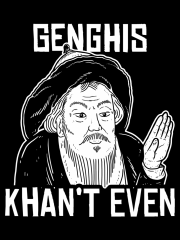 Genghis Can't Even