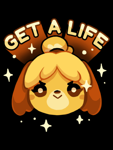 Get a life Isabelle - Funny Animal Crossing Motivational Quote