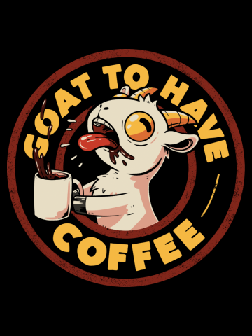 Goat to Have Coffee - Funny Cute Goat Coffee Sarcasm Gift