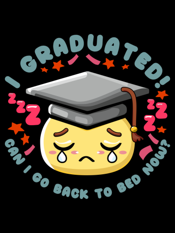 Graduated Can I Go Back To Bed Now Graduation