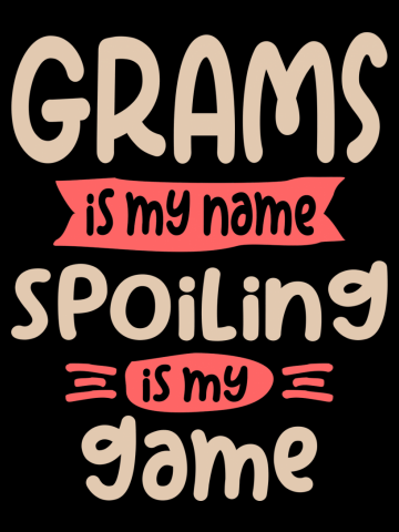 Grams Is My Name Spoiling Is My Game | Grandma Gift