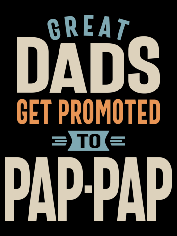 Great Dads Get Promoted to Pap-Pap