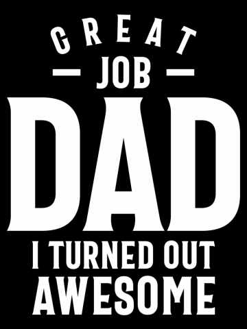 Great Job Dad I Turned Out Awesome T shirt - Father's Day