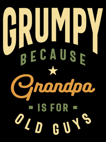 Grumpy Because Grandpa is For Old Guys