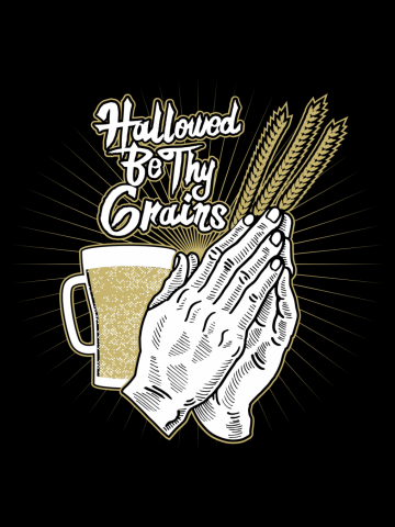 Hallowed Be Thy Grains Alcohol Pun - Funny Beer Quote - Beer Drinker Gift