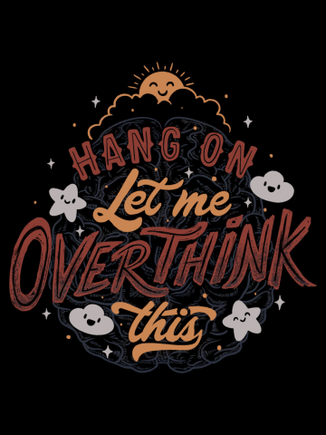 Hang on. Let me overthink this.