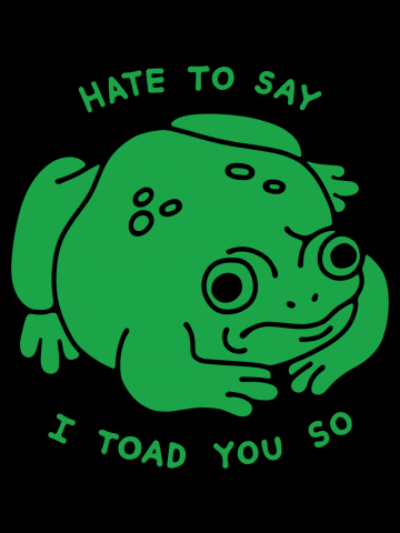 Hate to Say I Toad You So