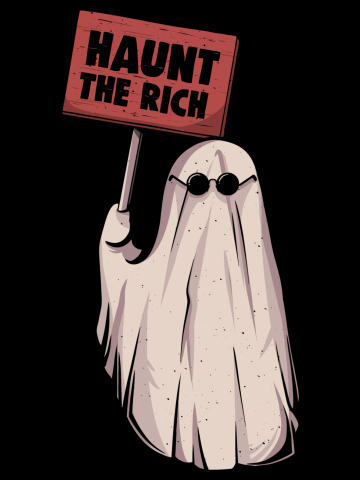 Haunt The Rich - Funny Sarcasm Protest Ghost Gift